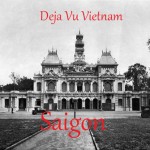 Deja Vu Vietnam:Saigon